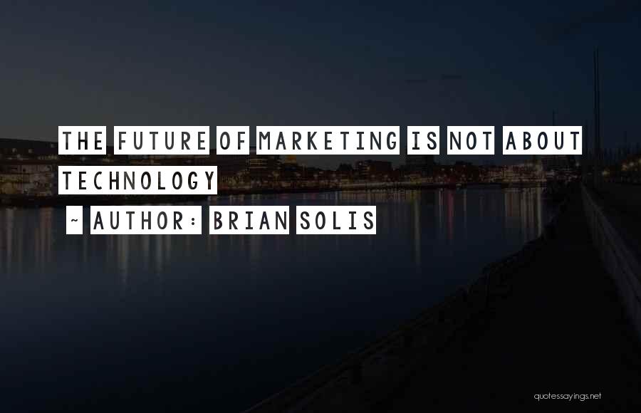 Future Technology Quotes By Brian Solis