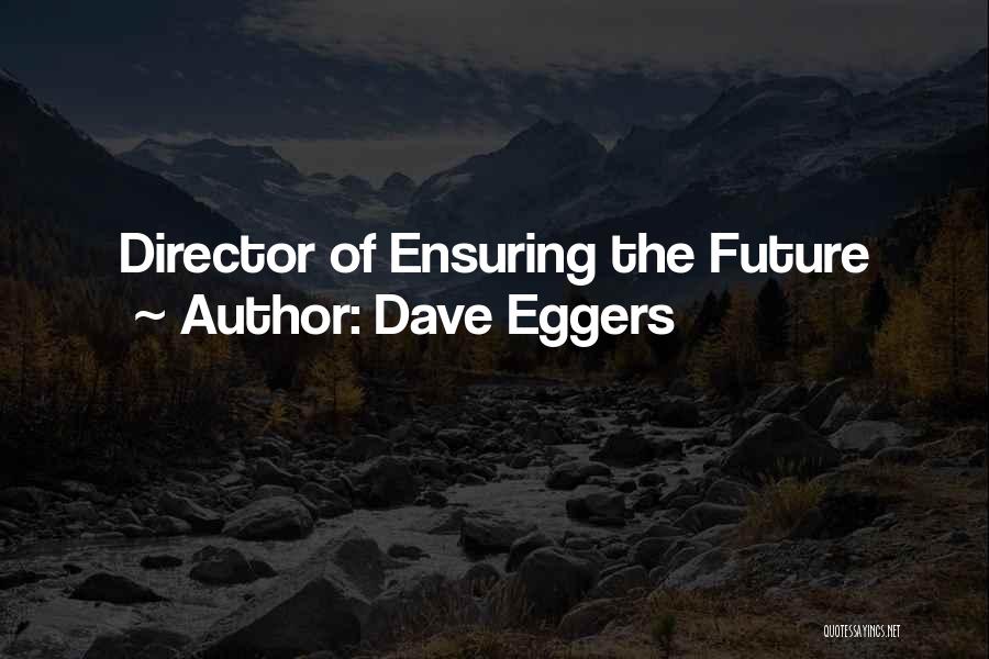 Future Technology Quotes By Dave Eggers