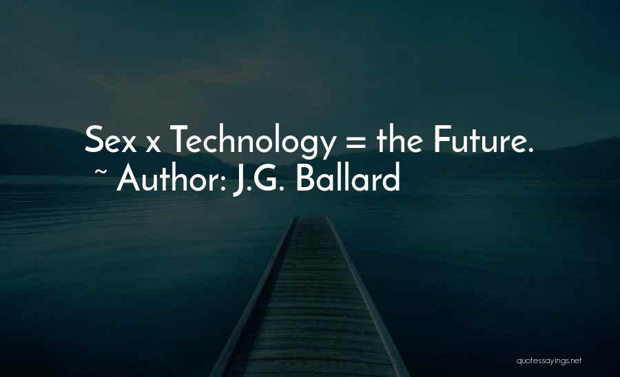 Future Technology Quotes By J.G. Ballard