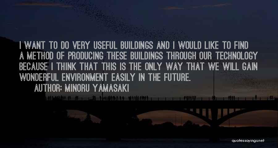 Future Technology Quotes By Minoru Yamasaki