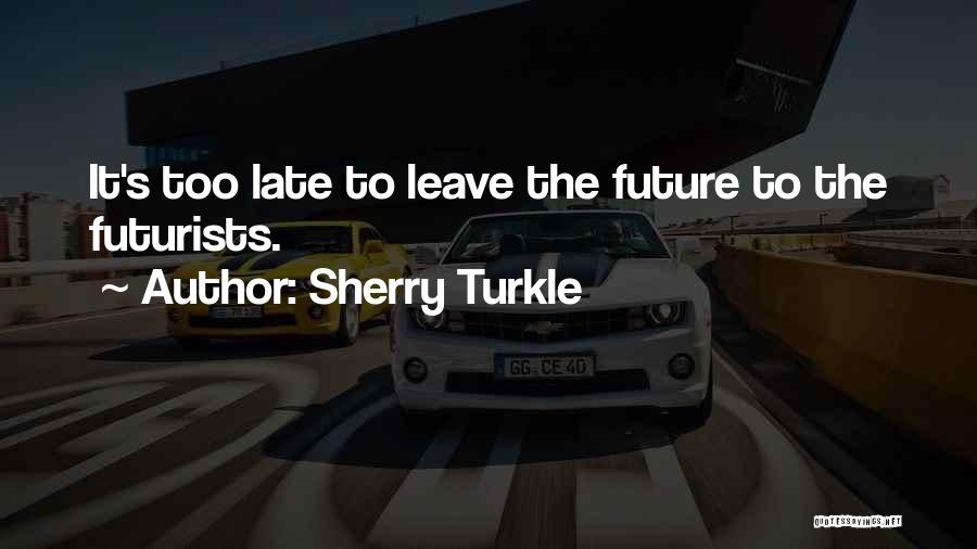 Future Technology Quotes By Sherry Turkle