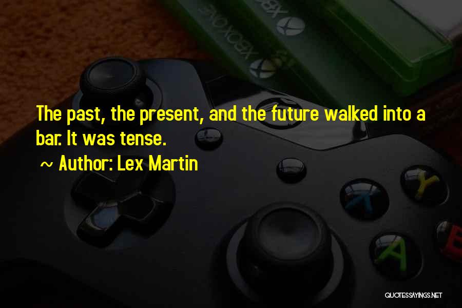 Future Tense Quotes By Lex Martin