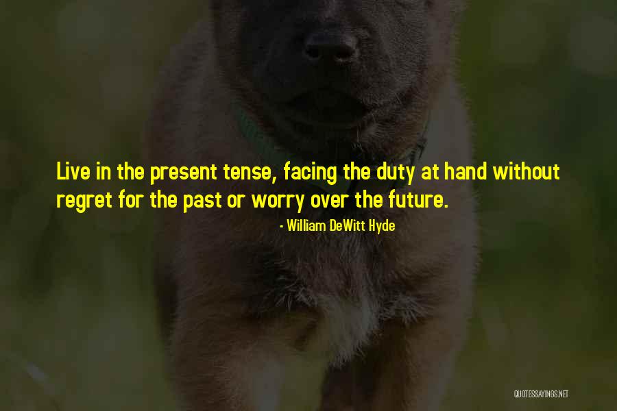 Future Tense Quotes By William DeWitt Hyde Future Tense Quotes By William DeWitt Hyde