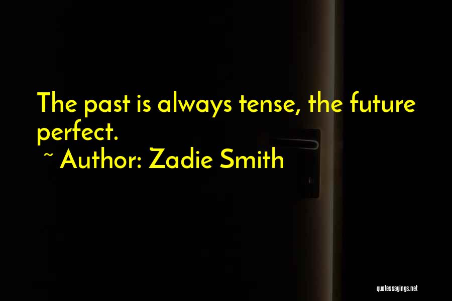 Future Tense Quotes By Zadie Smith