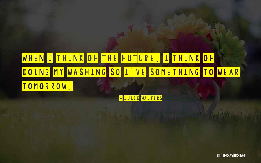 Future Thinking Quotes By Julie Walters Future Thinking Quotes By Julie Walters