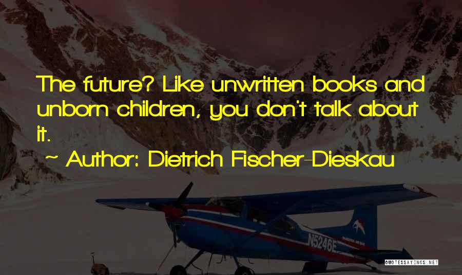 Future Unwritten Quotes By Dietrich Fischer-Dieskau