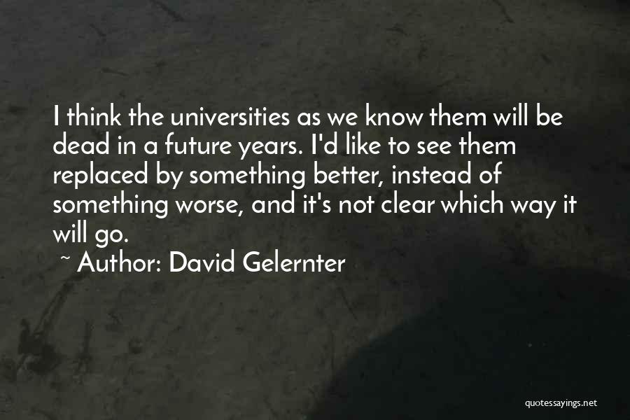 Future Will Be Better Quotes By David Gelernter