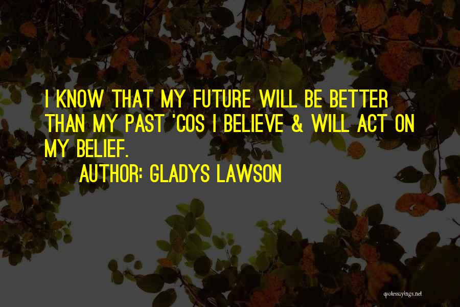 Future Will Be Better Quotes By Gladys Lawson