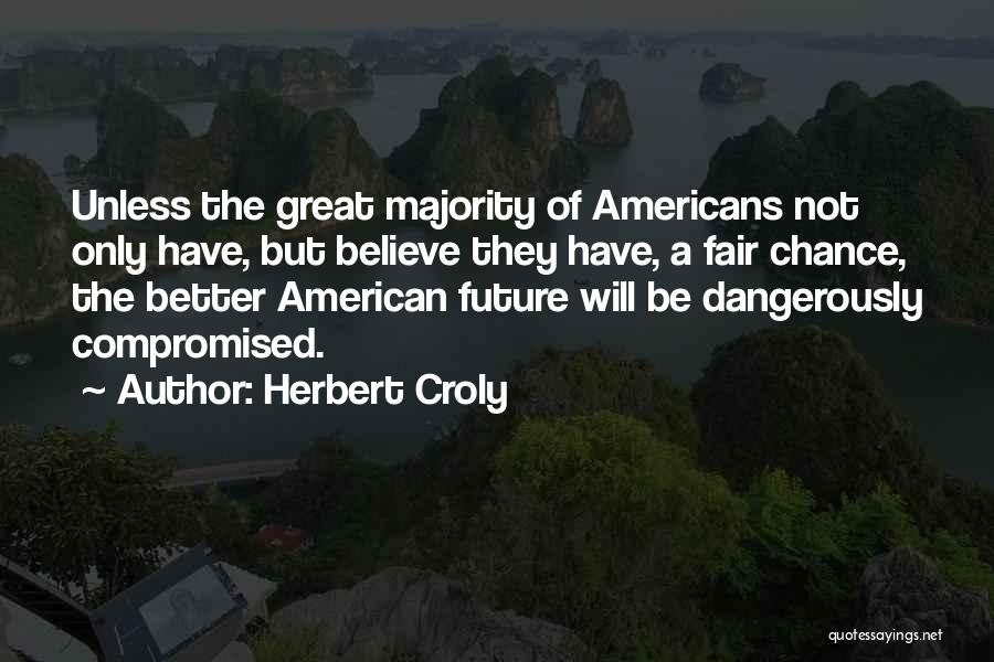 Future Will Be Better Quotes By Herbert Croly