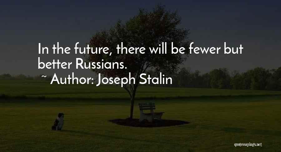 Future Will Be Better Quotes By Joseph Stalin