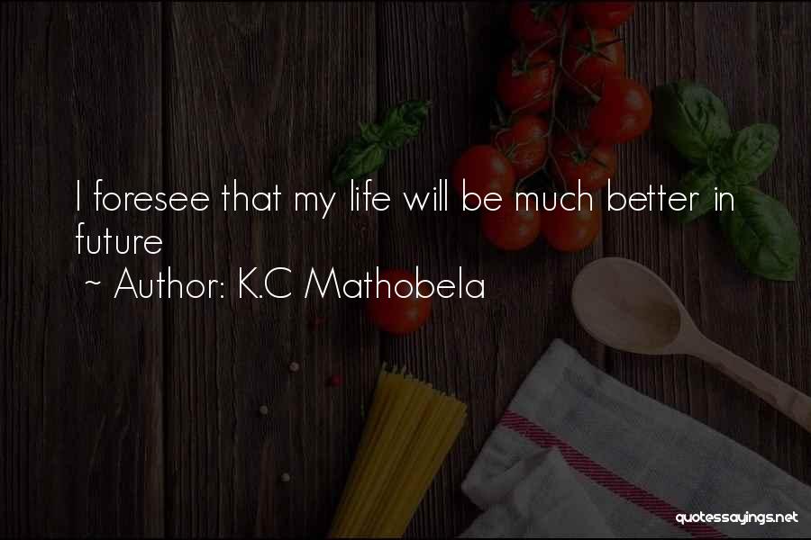 Future Will Be Better Quotes By K.C Mathobela