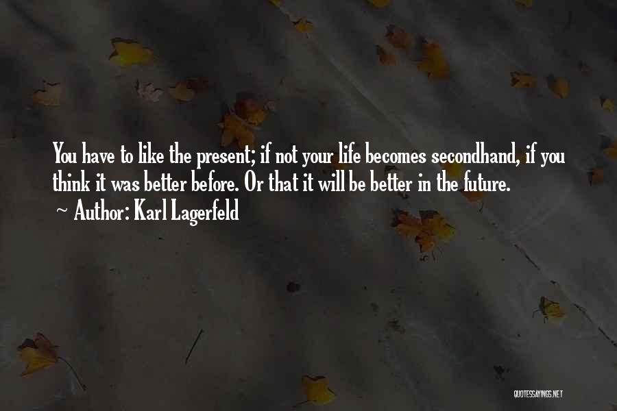 Future Will Be Better Quotes By Karl Lagerfeld