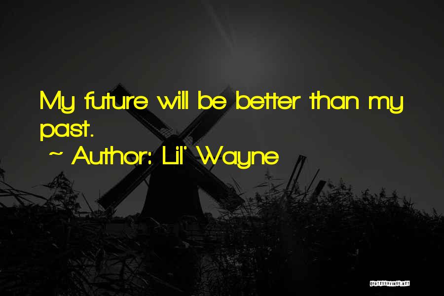 Future Will Be Better Quotes By Lil' Wayne