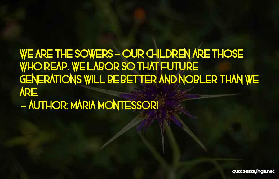 Future Will Be Better Quotes By Maria Montessori