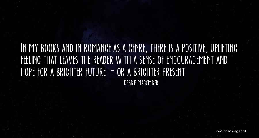 Future Will Be Brighter Quotes By Debbie Macomber Future Will Be Brighter Quotes By Debbie Macomber