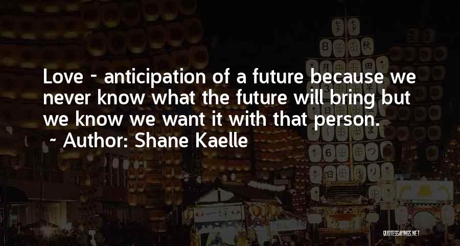 Future Will Bring Quotes By Shane Kaelle