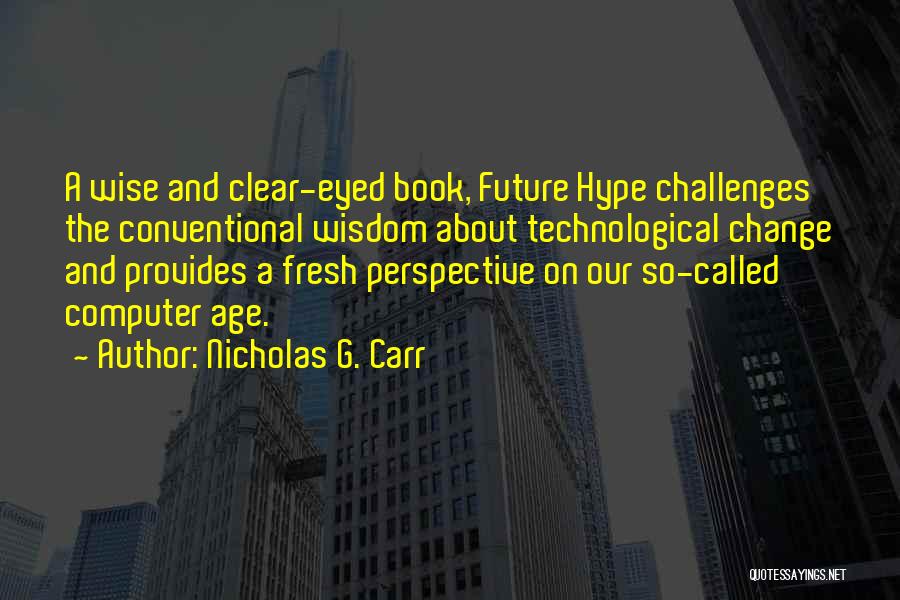 Future Wise Quotes By Nicholas G. Carr