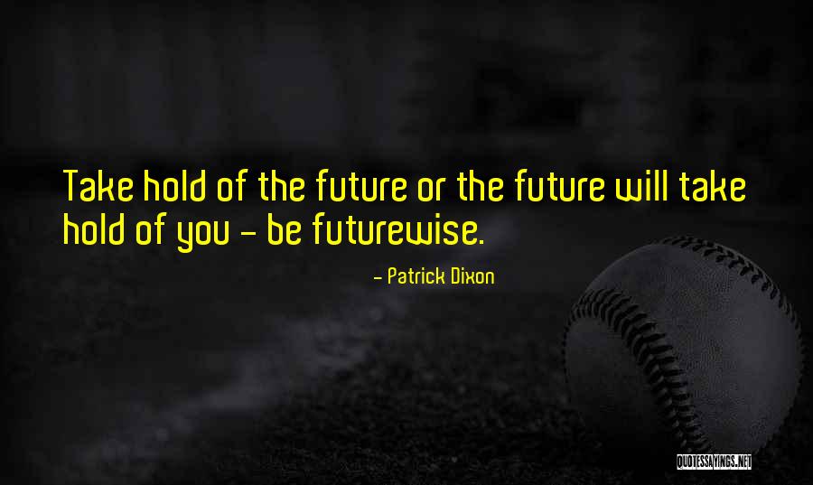 Futurewise Quotes By Patrick Dixon Futurewise Quotes By Patrick Dixon