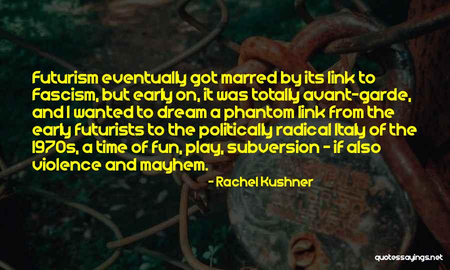 Futurism Quotes By Rachel Kushner