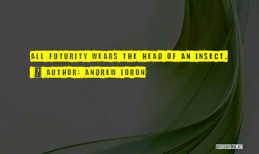 Futurity Quotes By Andrew Joron