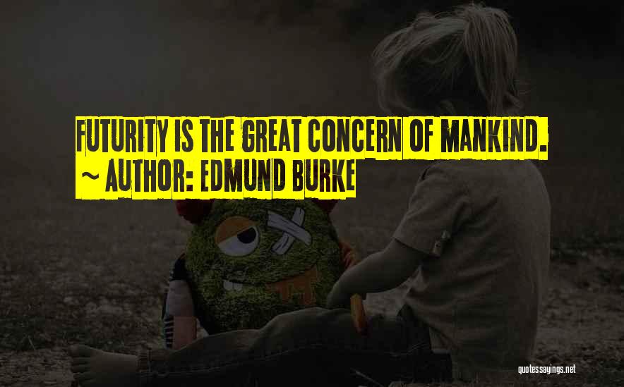 Futurity Quotes By Edmund Burke