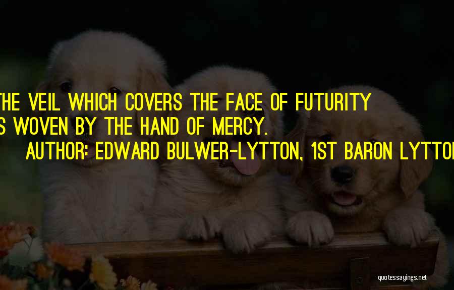 Futurity Quotes By Edward Bulwer-Lytton, 1st Baron Lytton