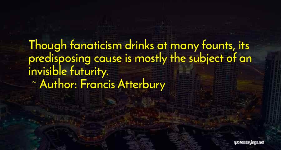 Futurity Quotes By Francis Atterbury