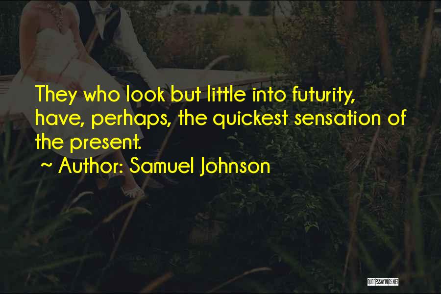 Futurity Quotes By Samuel Johnson