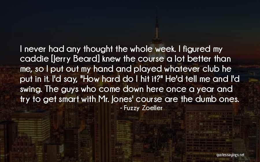 Fuzzy Quotes By Fuzzy Zoeller Fuzzy Quotes By Fuzzy Zoeller