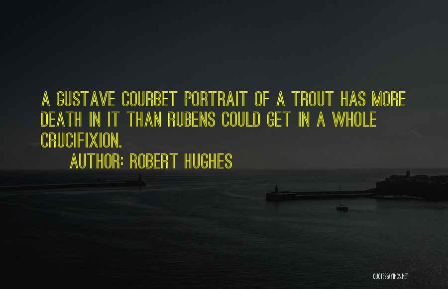 G Courbet Quotes By Robert Hughes