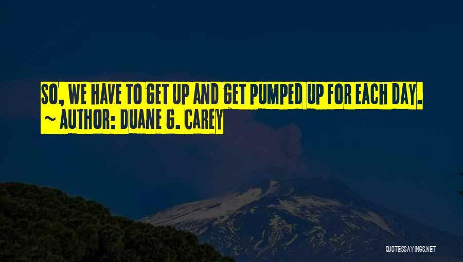 G Day Quotes By Duane G. Carey