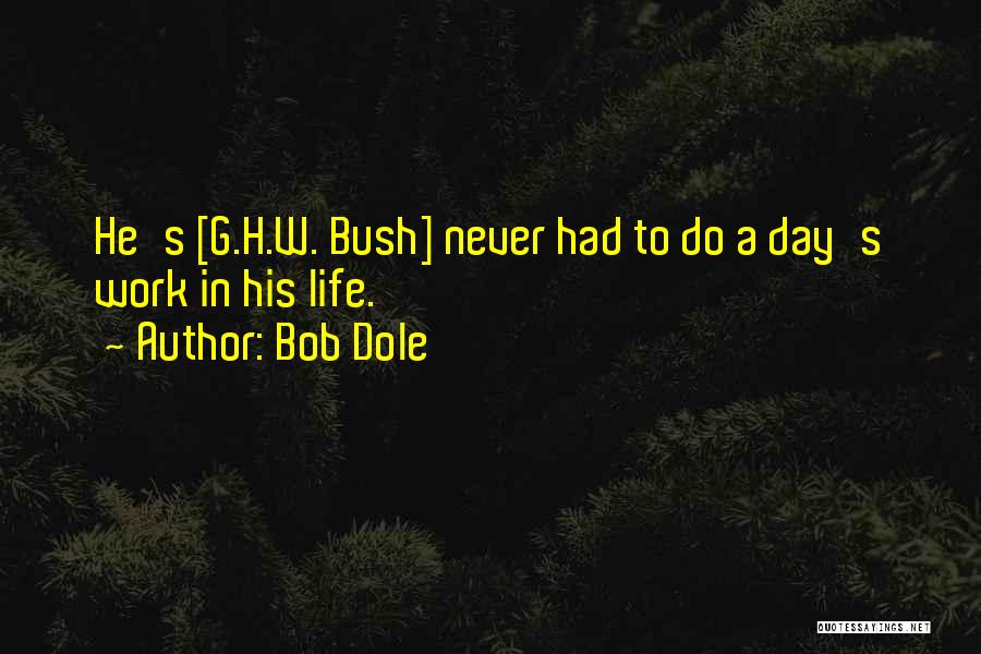 G H W Bush Quotes By Bob Dole