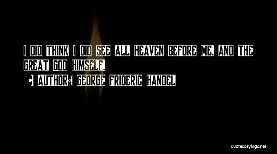 G Handel Quotes By George Frideric Handel G Handel Quotes By George Frideric Handel