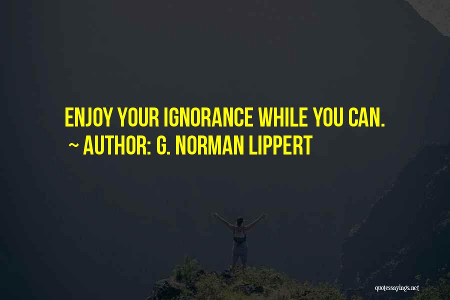 G. Norman Lippert Quotes 332520