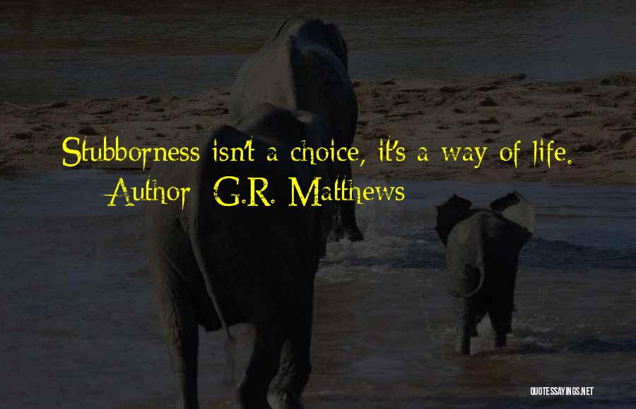 G.R. Matthews Quotes 506665