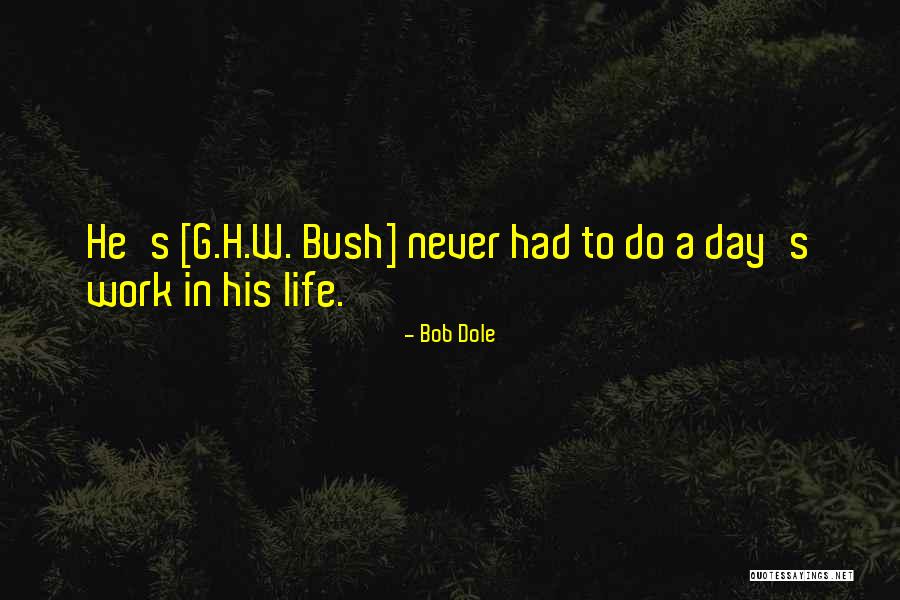 G W Bush Quotes By Bob Dole G W Bush Quotes By Bob Dole