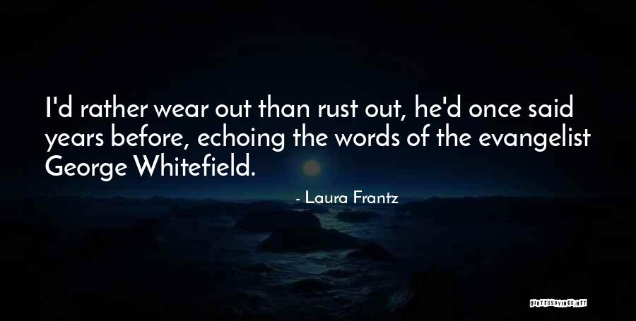G Whitefield Quotes By Laura Frantz G Whitefield Quotes By Laura Frantz