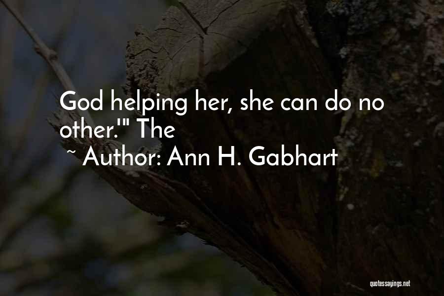 Gabhart Ann Quotes By Ann H. Gabhart