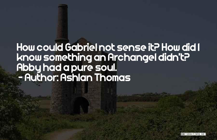 Gabriel Archangel Quotes By Ashlan Thomas