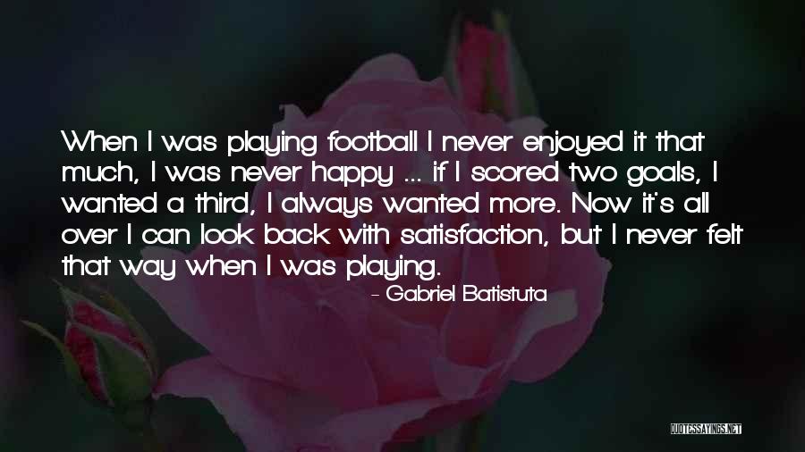 Gabriel Batistuta Quotes 844962 Gabriel Batistuta Quotes 844962