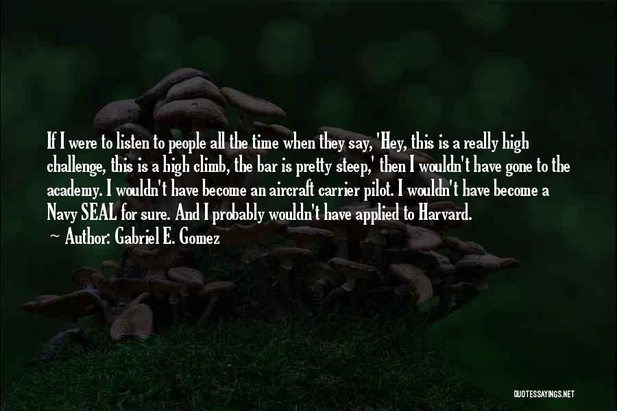 Gabriel E. Gomez Quotes 1129378