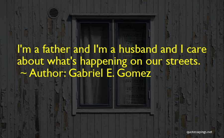 Gabriel E. Gomez Quotes 1190329
