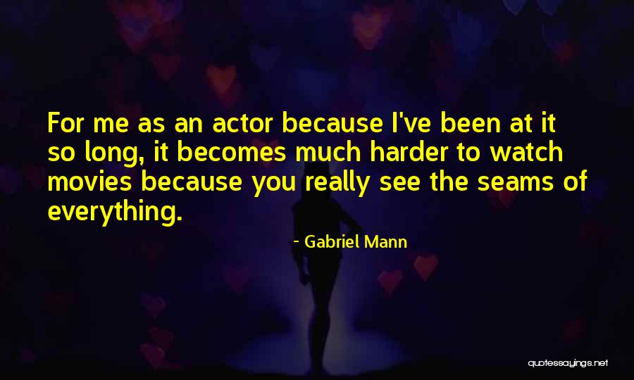 Gabriel Mann Quotes 1163543