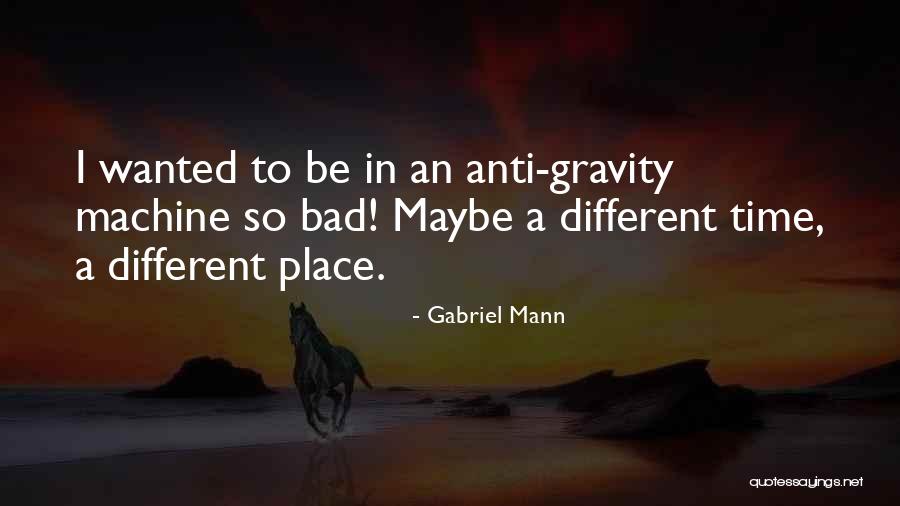 Gabriel Mann Quotes 1755788 Gabriel Mann Quotes 1755788