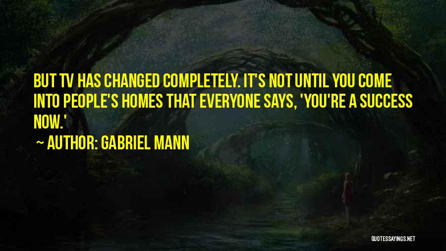 Gabriel Mann Quotes 1951939
