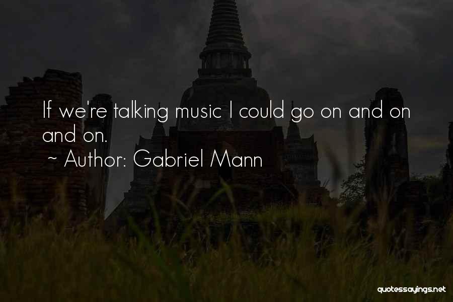 Gabriel Mann Quotes 517950