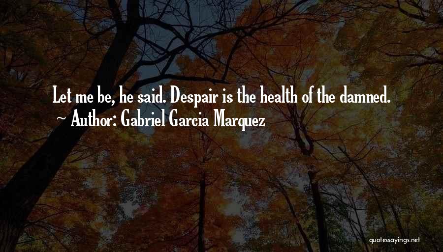 Gabriel Marquez Quotes By Gabriel Garcia Marquez