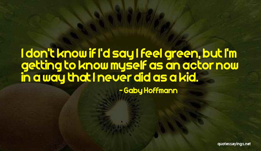 Gaby Hoffmann Quotes 1617585 Gaby Hoffmann Quotes 1617585