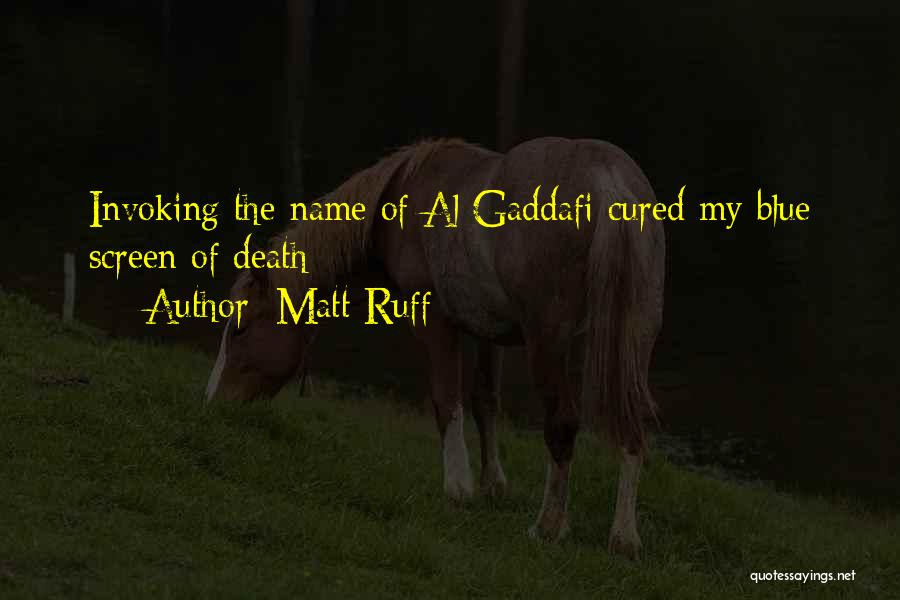 Gaddafi Quotes By Matt Ruff