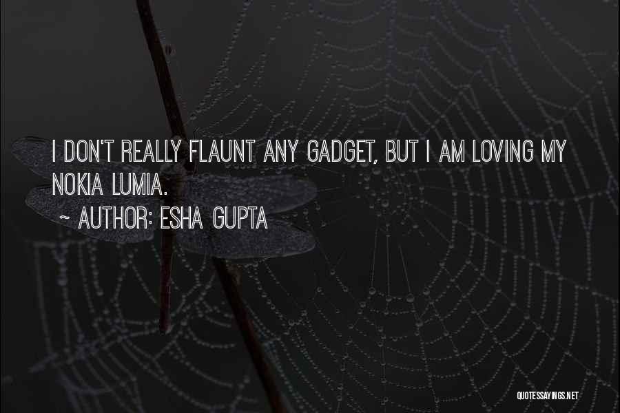 Gadget Quotes By Esha Gupta